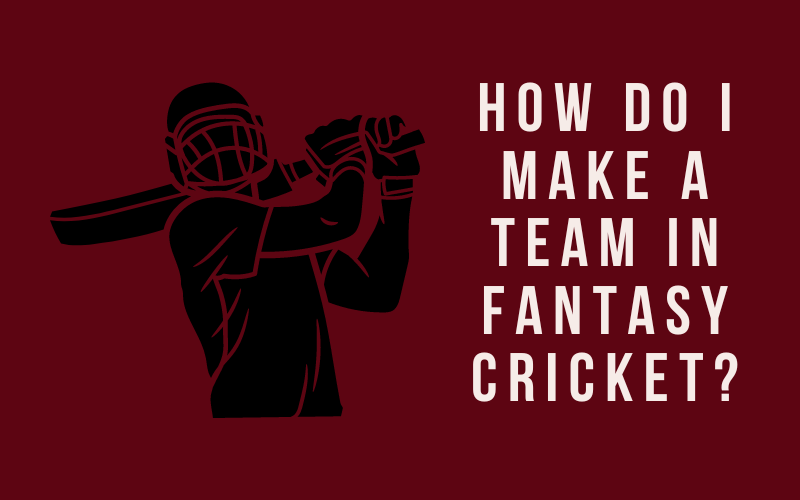 dream 11 prediction how do i make a team in fantasy cricket