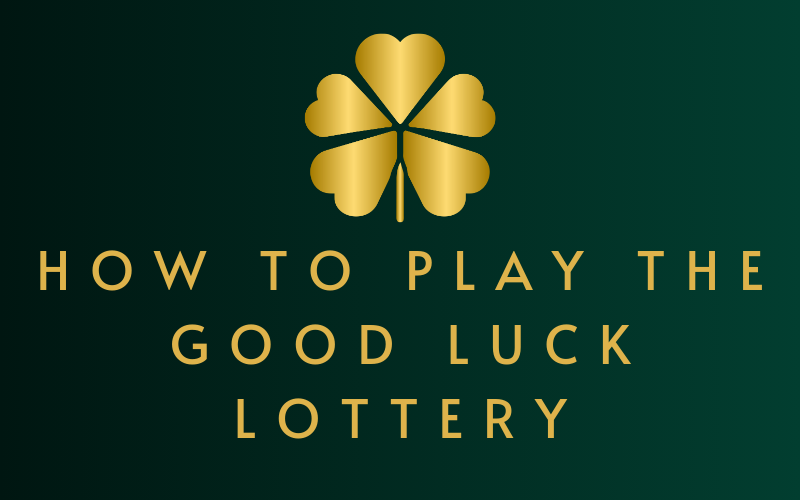 how to play the good luck lottery